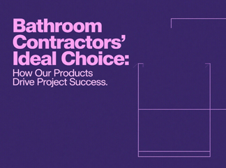 La opción ideal para contratistas de baños: cómo nuestros productos contribuyen al éxito del proyecto